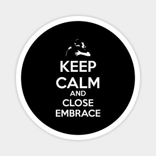 Keep Calm and Close Embrace Magnet